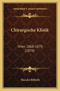 Chirurgische Klinik: Wien 1868-1870 (1870)