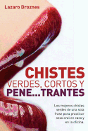 Chistes Verdes, Cortos y Pene...Trantes: Los Mejores Chistes Verdes de Una Sola Frase Para Practicar Sexo Oral, En Casa, En La Oficina y En Los Viajes.