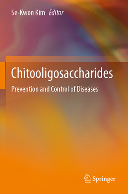 Chitooligosaccharides: Prevention and Control of Diseases - Kim, Se-Kwon (Editor)