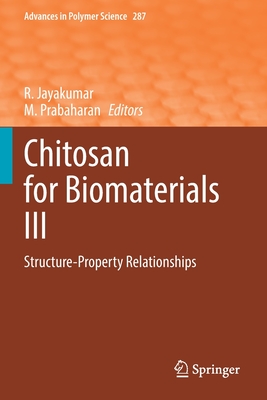 Chitosan for Biomaterials III: Structure-Property Relationships - Jayakumar, R. (Editor), and Prabaharan, M. (Editor)