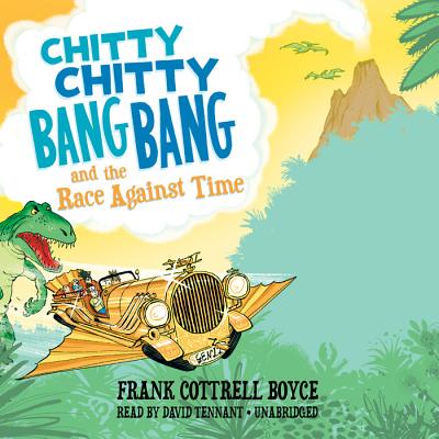 Chitty Chitty Bang Bang and the Race Against Time - Boyce, Frank Cottrell, and Tennant, David (Read by)