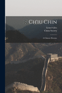Ch'iu Chin: a Chinese Heroine