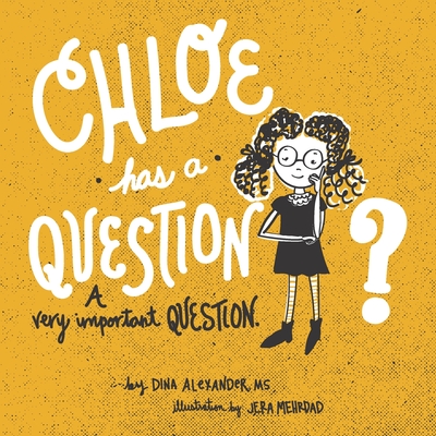 Chloe has a Question, A Very Important Question - Alexander, Dina