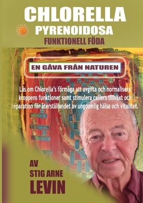 Chlorella Pyrenoidosa Funktionell Fda: En G?va Fr?n Naturen - Levin, Stig Arne