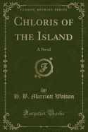 Chloris of the Island: A Novel (Classic Reprint)