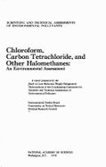 Chloroform, Carbon Tetrachloride, and Other Halomethanes: An Environmental Assessment: A Report