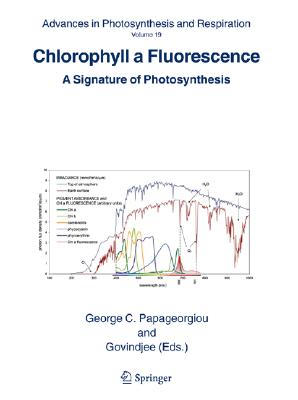 Chlorophyll a Fluorescence: A Signature of Photosynthesis - Papageorgiou, G C (Editor), and Govindjee (Editor)