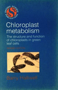 Chloroplast Metabolism: The Structure and Function of Chloroplasts in Green Leaf Cells - Halliwell, Barry B (Editor)