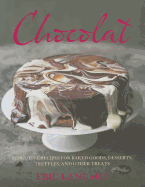 Chocolat: Seductive Recipes for Baked Goods, Desserts, Truffles, and Other Treats