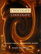 Chocolate: 185 Seductive Recipes for the Uncontrollable Chocoholic - Norwak, Mary