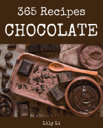 Chocolate 365: Enjoy 365 Days with Amazing Chocolate Recipes in Your Own Chocolate Cookbook! [book 1]