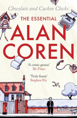 Chocolate and Cuckoo Clocks: The Essential Alan Coren - Coren, Alan