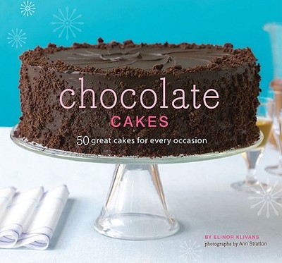 Chocolate Cakes: 50 Great Cakes for Every Occasion - Klivans, Elinor