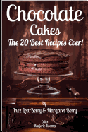 Chocolate Cakes: The 20 Best Recipes Ever!