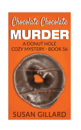 Chocolate Chocolate Murder: A Donut Hole Cozy Mystery - Book 56