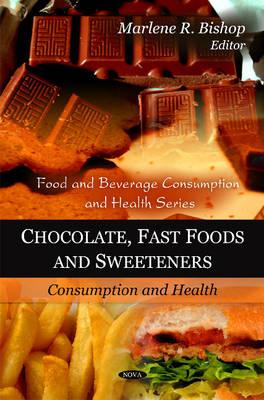 Chocolate, Fast Foods & Sweeteners: Consumption & Health - Bishop, Marlene R (Editor)