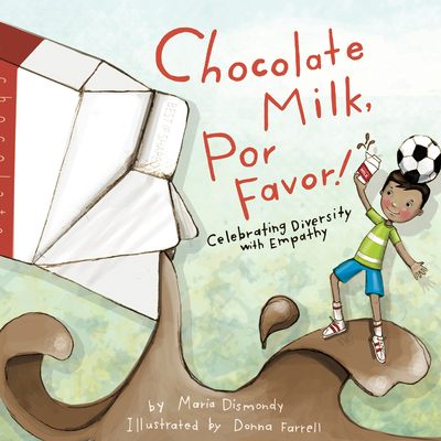 Chocolate Milk, Por Favor: Celebrating Diversity with Empathy - Dismondy, Maria, and Day, Nancy (Editor), and Supan, Elizabeth (Afterword by)
