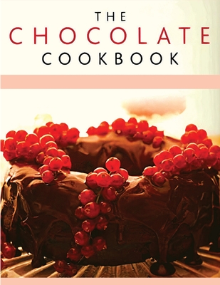 Chocolate Recipe Book: Discover A Wide Variety of Delicious Chocolate Recipes - Garcia Books