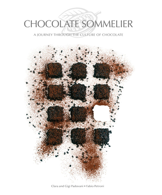 Chocolate Sommelier: A Journey Through the Culture of Chocolate - Petroni, Fabio (Photographer)