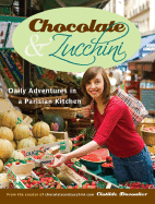 Chocolate & Zucchini: Daily Adventures in a Parisian Kitchen