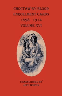 Choctaw By Blood Enrollment Cards 1898-1914 Volume XVI - Bowen, Jeff