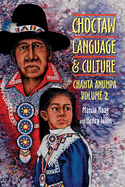 Choctaw Language and Culture: Chahta Anumpa, Volume 2 Volume 2