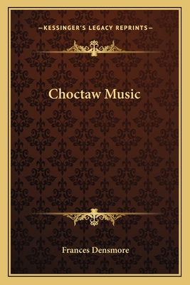 Choctaw Music - Densmore, Frances