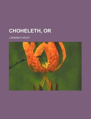 Choheleth, or - Furley, J Dennis