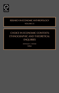 Choice in Economic Contexts: Ethnographic and Theoretical Enquiries