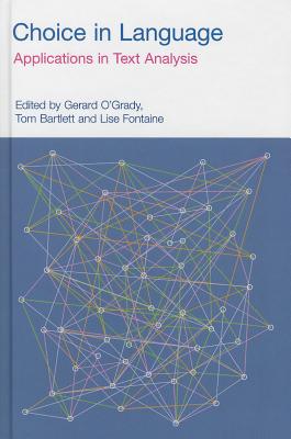 Choice in Language: Applications in Text Analysis - O'Grady, Garard (Editor), and Bartlett, Tom (Editor), and Fontaine, Lise (Editor)