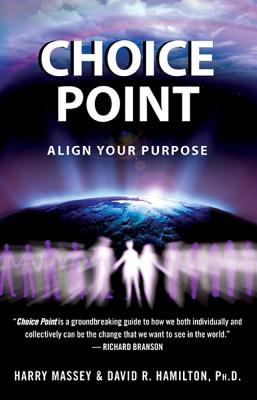 Choice Point: Align Your Purpose - Massey, Harry, and Hamilton, David R (Contributions by)