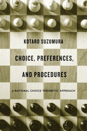 Choice, Preferences, and Procedures: A Rational Choice Theoretic Approach