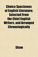 Choice Specimens of English Literature; Selected from the Chchoice Specimens of English Literature; Selected from the Chief English Writers, and Arran