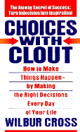 Choices with Clout - Cross, Wilbur