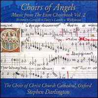 Choirs of Angels: Music from the Eton Choirbook, Vol. 2 - Christ Church Cathedral Choir, Oxford (choir, chorus); Stephen Darlington (conductor)