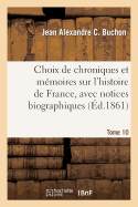 Choix de Chroniques Et Mmoires Sur l'Histoire de France, Avec Notices Biographiques, Tome 10