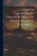 Choix De Sermons Et Discours De S. m. Mgr Philarte, Volume 2...