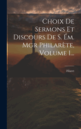 Choix de Sermons Et Discours de S. Em. Mgr Philarete, Volume 1...