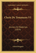 Choix de Testamens V1: Anciens Et Modernes (1829)