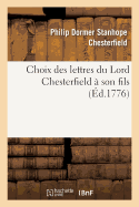 Choix Des Lettres Du Lord Chesterfield  Son Fils