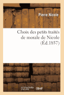 Choix Des Petits Trait?s de Morale de Nicole (?d.1857)