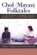Chol (Mayan) Folktales: A Collection of Stories from the Modern Maya of Southern Mexico