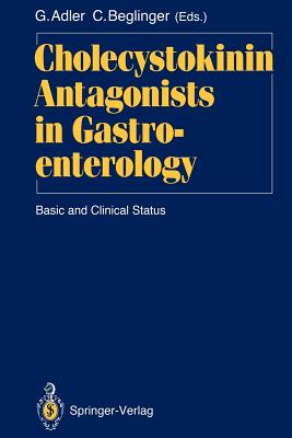 Cholecystokinin Antagonists in Gastroenterology: Basic and Clinical Status - Adler, Guido (Editor), and Gyr, Niklaus E (Foreword by), and Beglinger, Christoph (Editor)