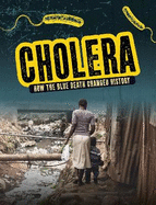Cholera: How the Blue Death Changed History