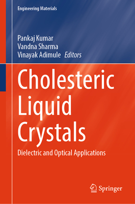 Cholesteric Liquid Crystals: Dielectric and Optical Applications - Kumar, Pankaj (Editor), and Sharma, Vandna (Editor), and Adimule, Vinayak (Editor)
