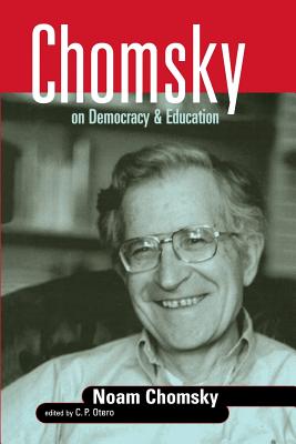 Chomsky on Democracy & Education - Chomsky, Noam, and Otero, C P (Editor)