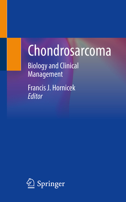 Chondrosarcoma: Biology and Clinical Management - Hornicek, Francis J (Editor)