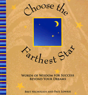 Choose the Farthest Star: Words of Wisdom for Success Beyond Your Dreams - Nicholaus, Bret R, and Lowrie, Paul