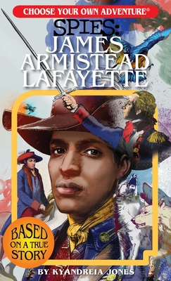 Choose Your Own Adventure Spies: James Armistead Lafayette - Jones, Kyandreia