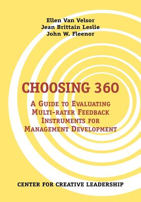 Choosing 360: A Guide to Evaluating Multi-Rater Feedback Instruments for Management Development - Van Velsor, Ellen, and Leslie, Jean Brittain, and Fleenor, John W